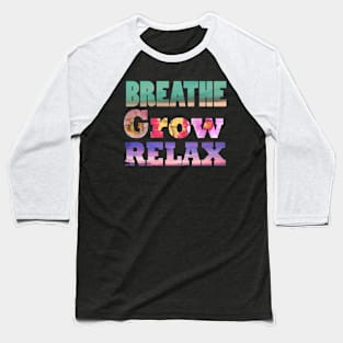 Breathe, Grow, Relax, Baseball T-Shirt